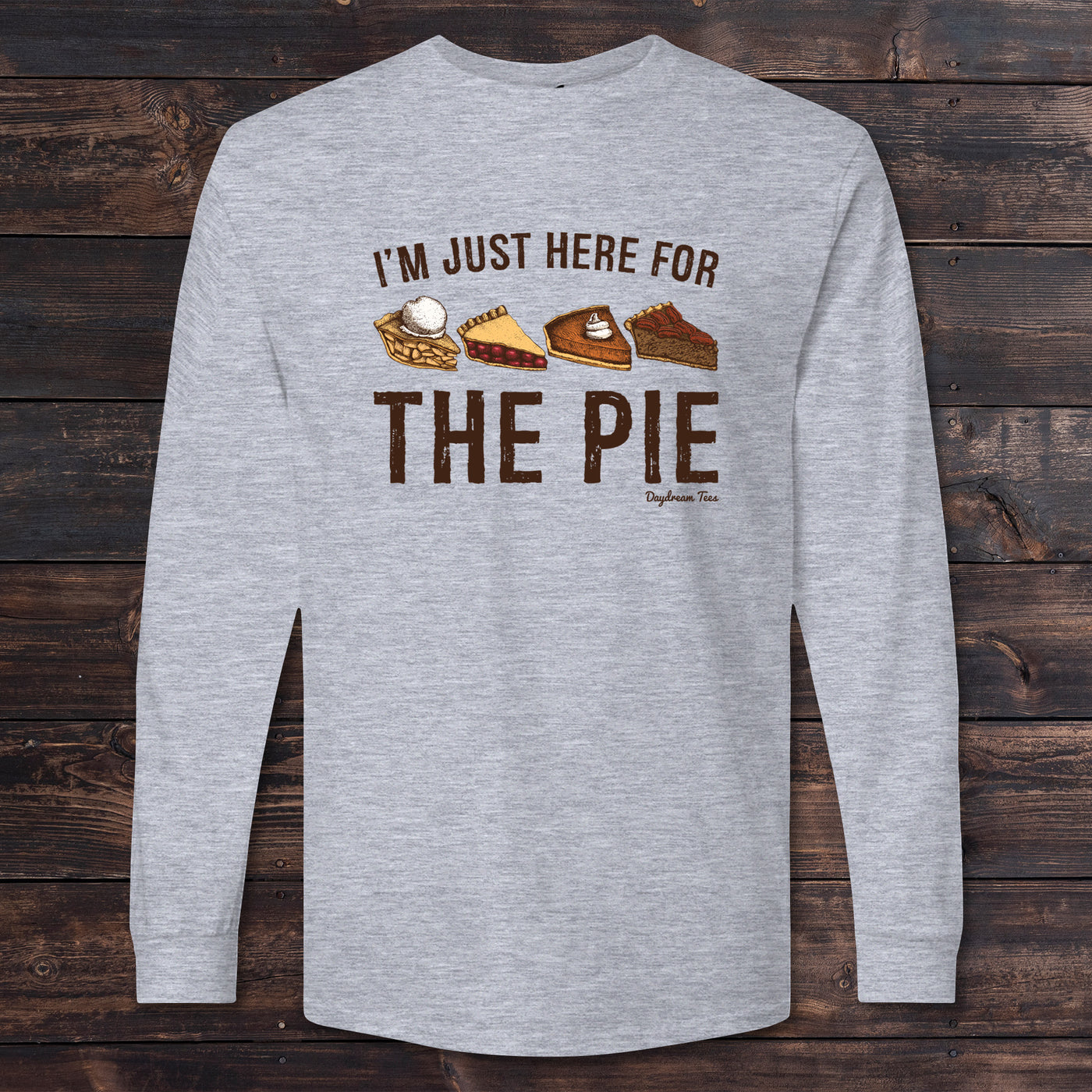 Daydream Tees I'm Just Here For The Pie