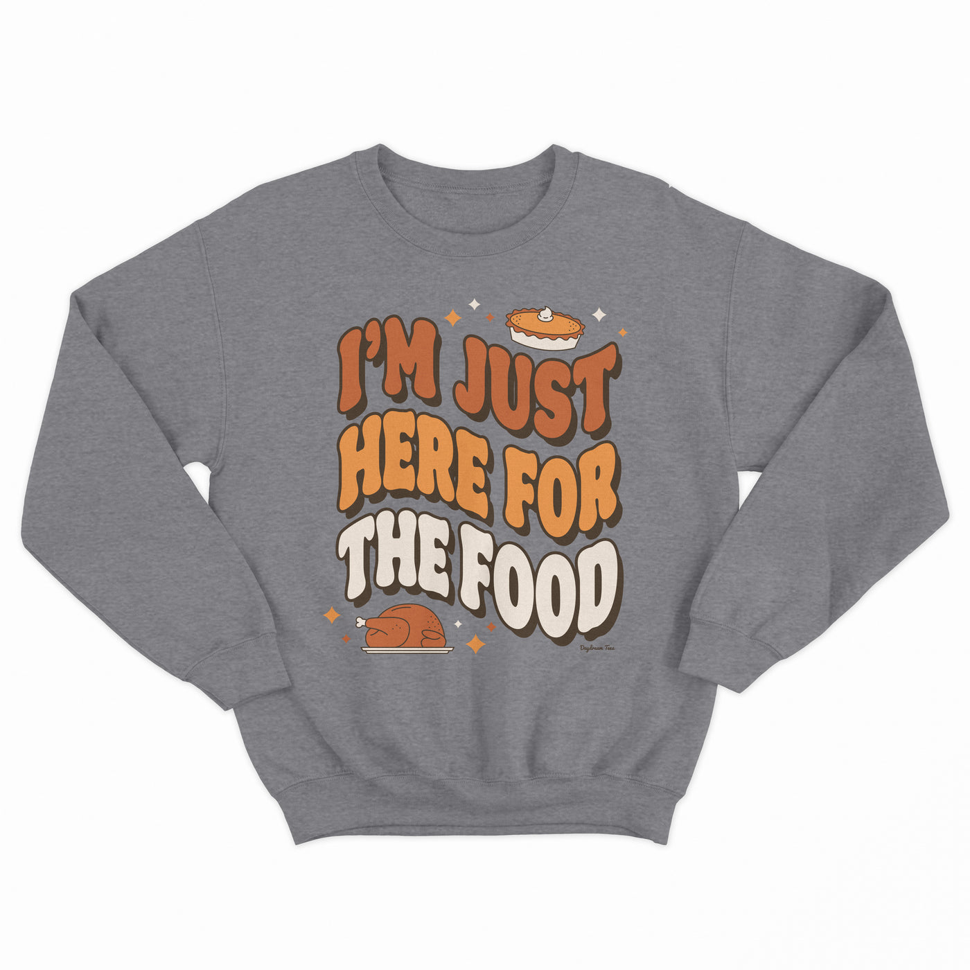 Daydream Tees I'm Just Here For The Food