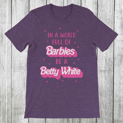 Daydream Tees In a World Full of Barbies Be a Betty White