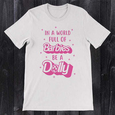 Daydream Tees In a World Full of Barbies Be a Dolly