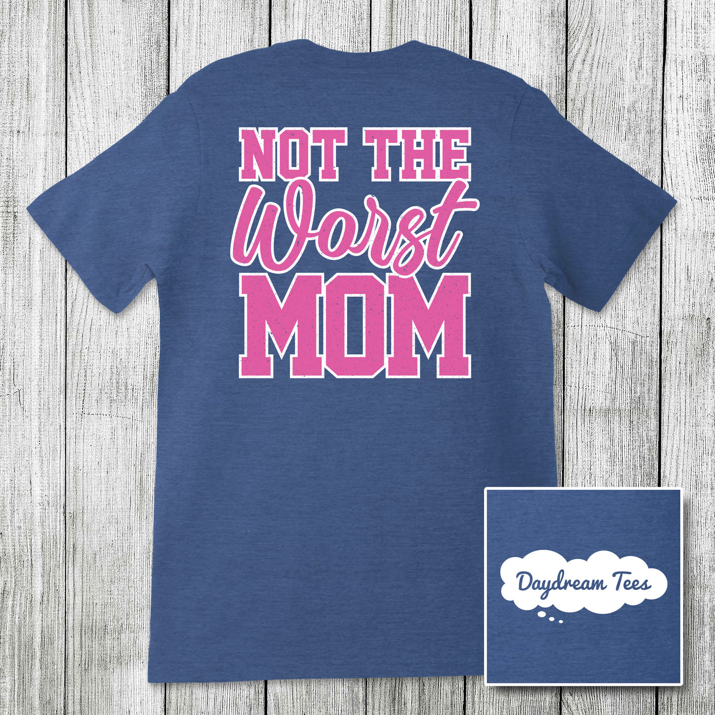 Daydream Tees Not the Worst Mom