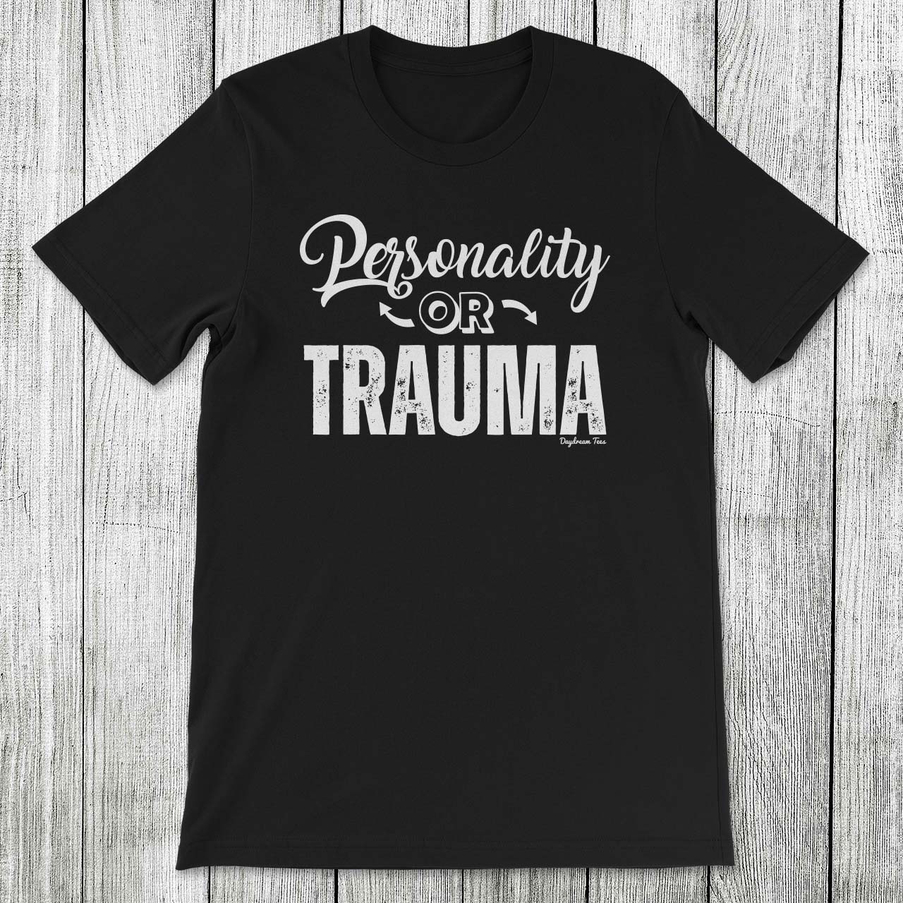 Daydream Tees Personality or Trauma
