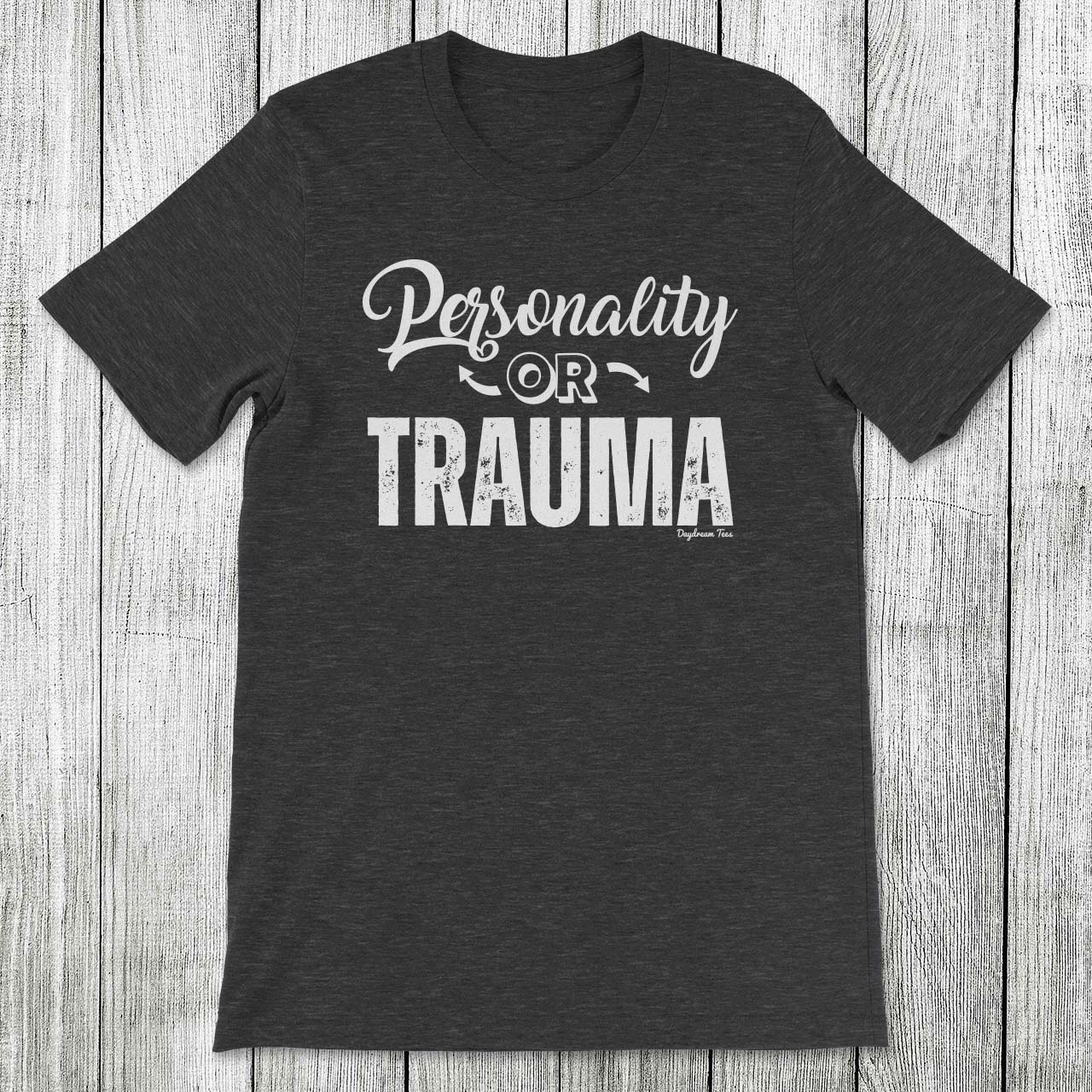 Daydream Tees Personality or Trauma