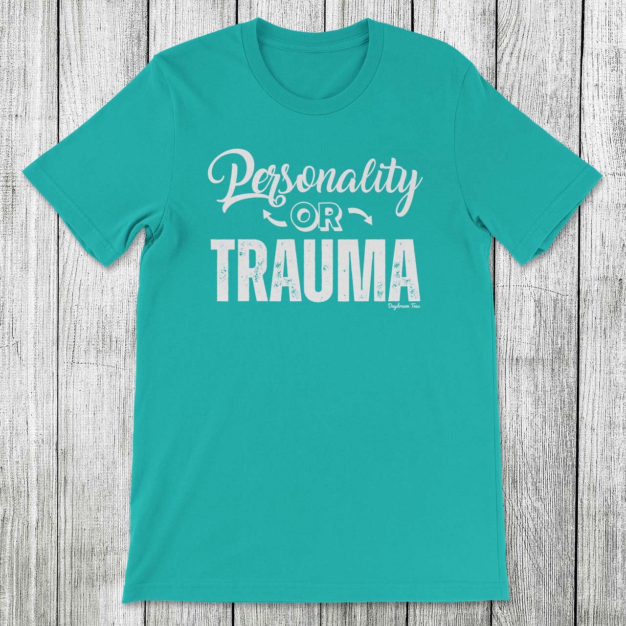 Daydream Tees Personality or Trauma