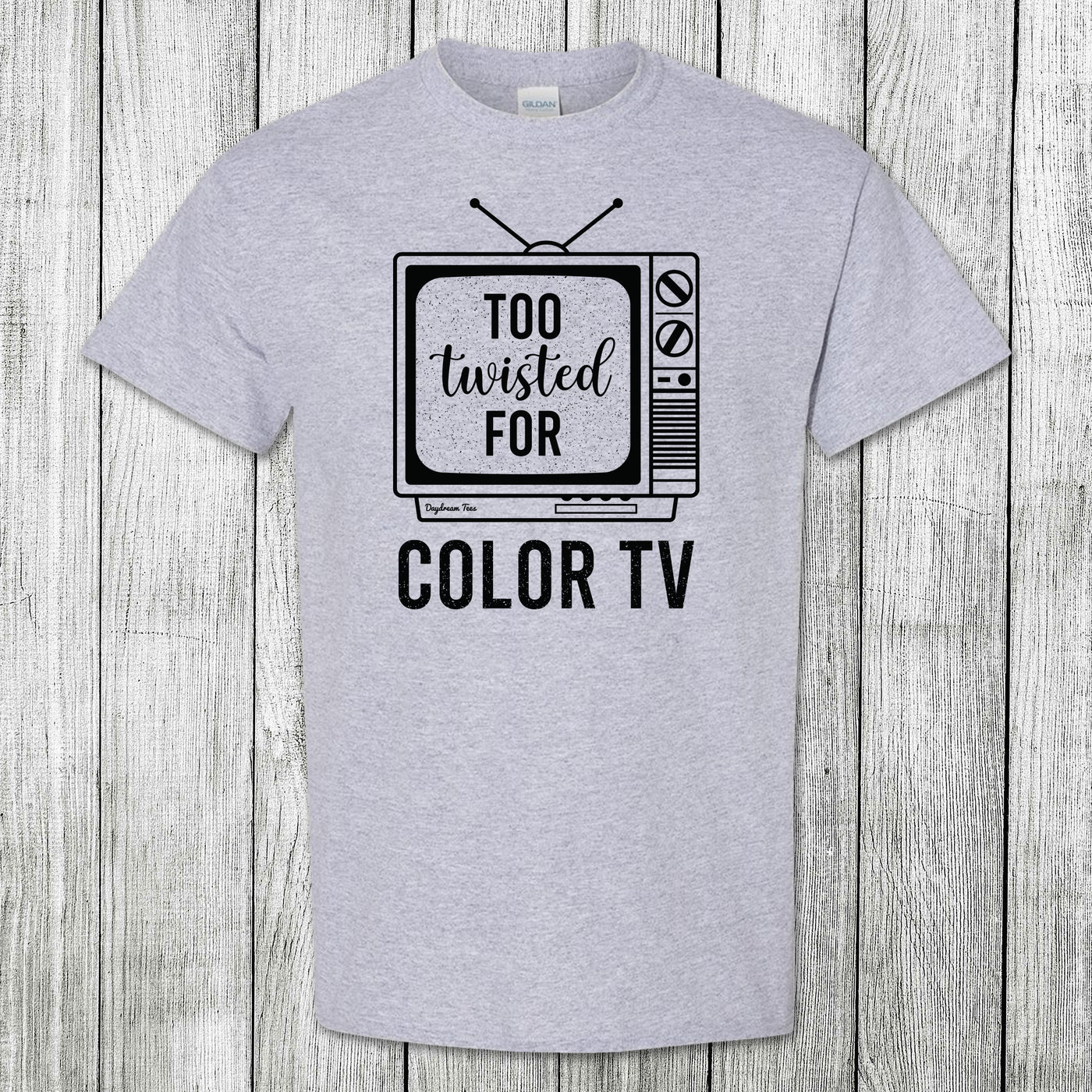 Daydream Tees Too Twisted for Color TV