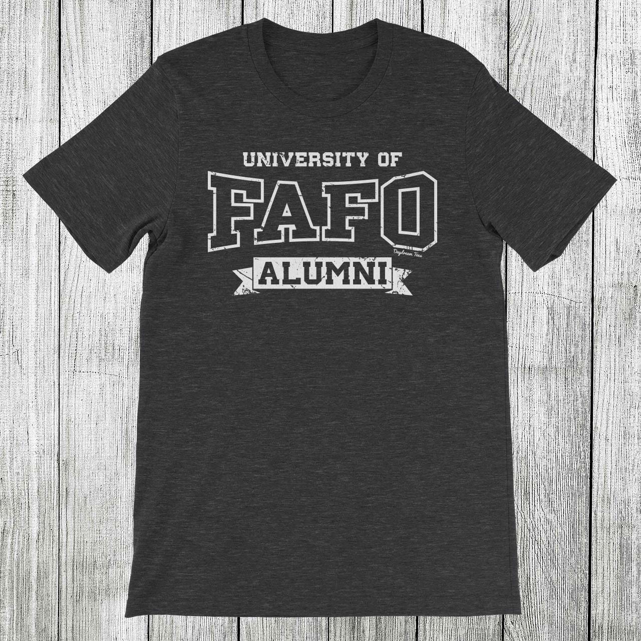 Daydream Tees University of FAFO Alumni