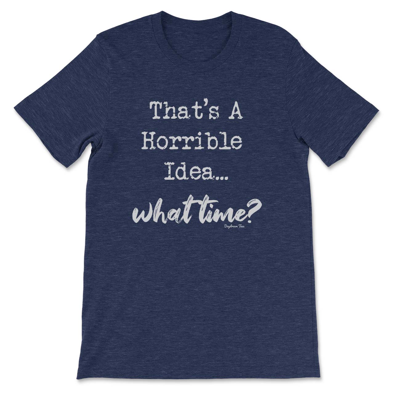 Daydream Tees That's A Horrible Idea